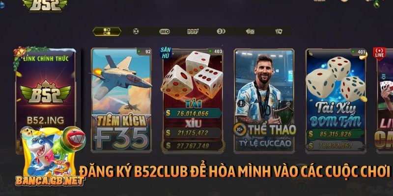Đăng ký B52club để hòa mình vào các cuộc chơi