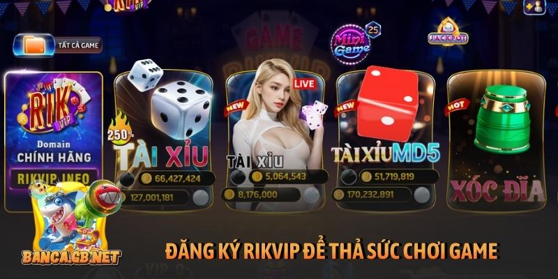 Đăng ký Rikvip để thả sức chơi game