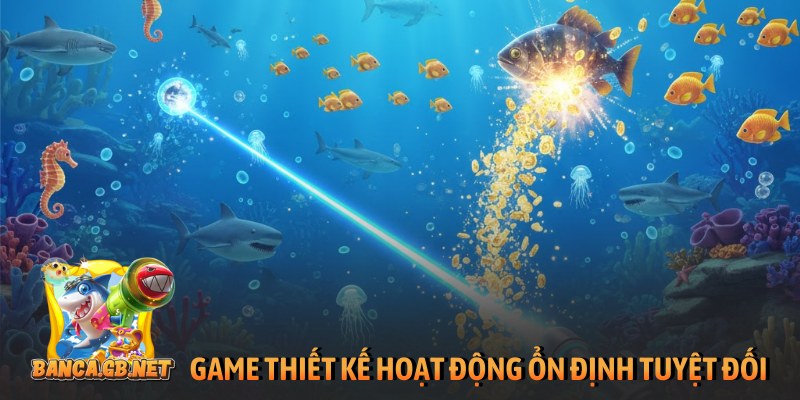 Game thiết kế hoạt động ổn định tuyệt đối