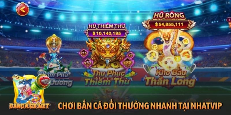 Tham gia chơi bắn cá đổi thưởng nhanh tại NhatVip