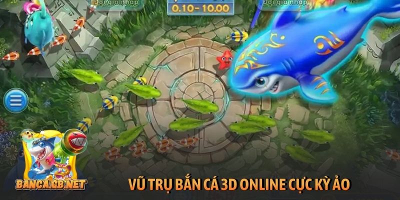 Vũ trụ Bắn cá 3D online cực kỳ ảo